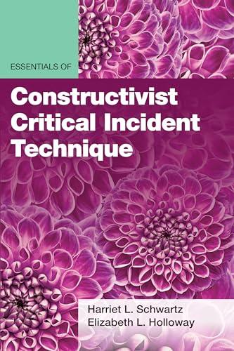 Essentials of Constructivist Critical Incident Technique (Essentials of Qualitative Methods Series)