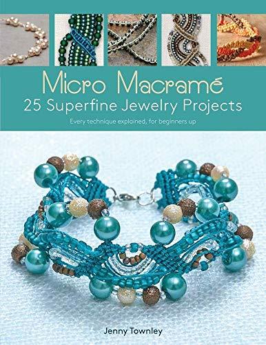 Micro Macrame: 25 Superfine Jewelry Projects