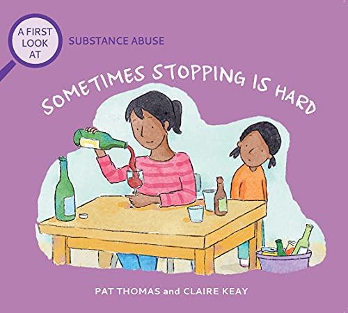 Sometimes Stopping Is Hard: A First Look at Substance Abuse (A First Look at Series)