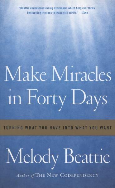 Make Miracles in Forty Days: Turning What You Have into What You Want