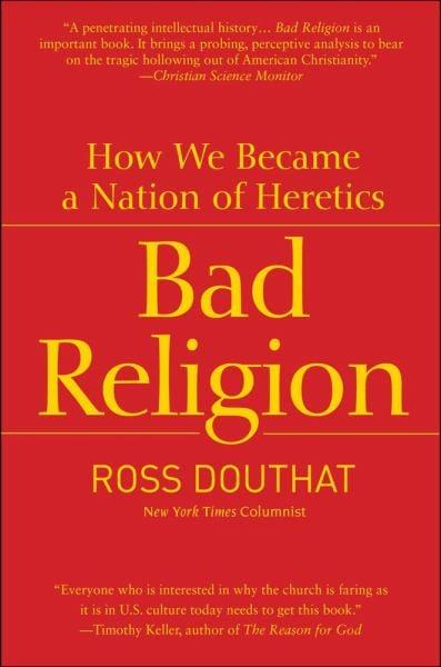 Bad Religion: How We Became a Nation of Heretics