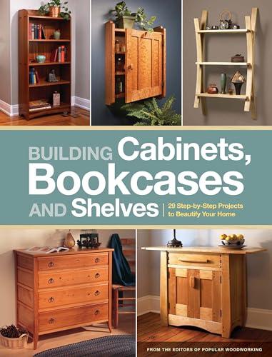 Building Cabinets, Bookcases and Shelves: 29 Step-by-Step Projects to Beautify Your Home