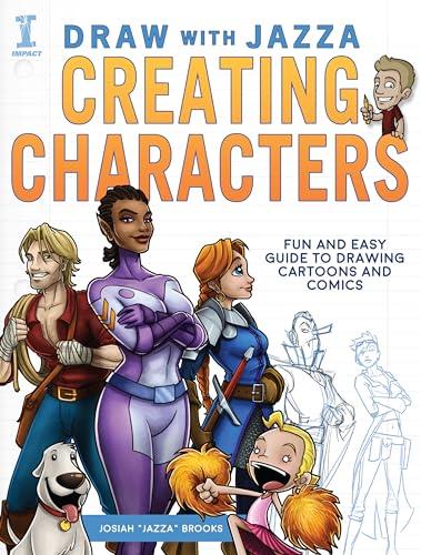 Draw With Jazza: Creating Characters: Fun and Easy Guide to Drawing Cartoons and Comics