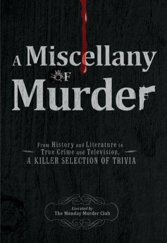 A Miscellany of Murder: From History and Literature to True Crime and Television, a Killer Selection of Trivia
