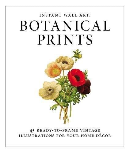 Botanical Prints: 45 Ready-to-Frame Vintage Illustrations for Your Home Decor (Instant Wall Art)