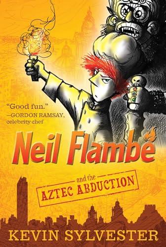 Neil Flambé and the Aztec Abduction (The Neil Flambé Capers, Bk. 2)