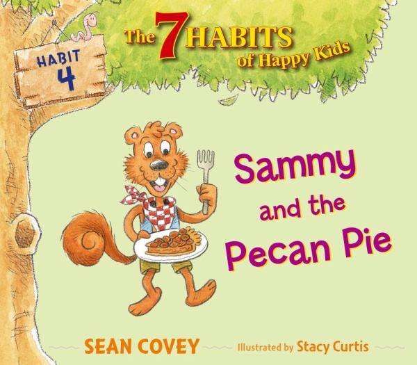 Sammy and the Pecan Pie (The 7 Habits of Happy Kids, Habit 4)