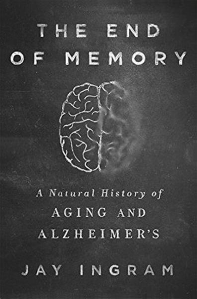 The End of Memory: A Natural History of Aging and Alzheimer's