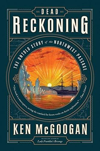 Dead Reckoning: The Untold Story of the Northwest Passage