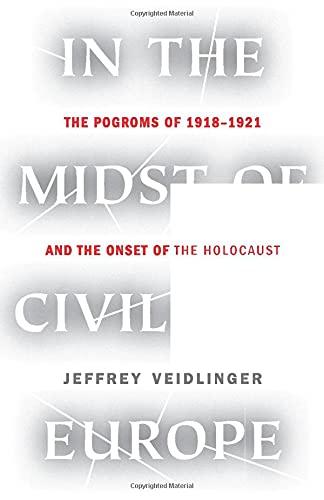 In the Midst of Civilized Europe: The Pograms of 1918-1921 and the Onset of the Holocaust