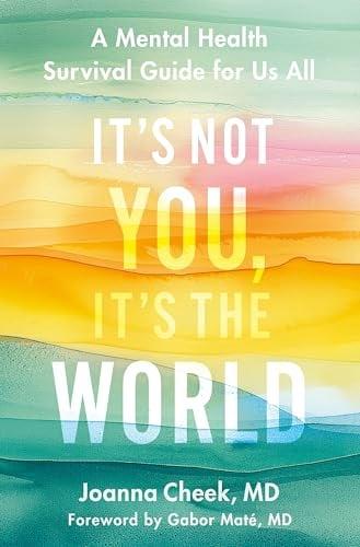 It's Not You, It's the World: A Mental Health Survival Guide for Us All