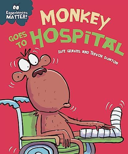 Monkey Goes to Hospital (Experiences Matter!)