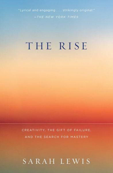 The Rise: Creativity, The Gift of Failure, and the Search for Mastery