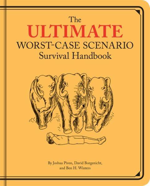 The Ultimate Worst-Case Scenario Survival Handbook