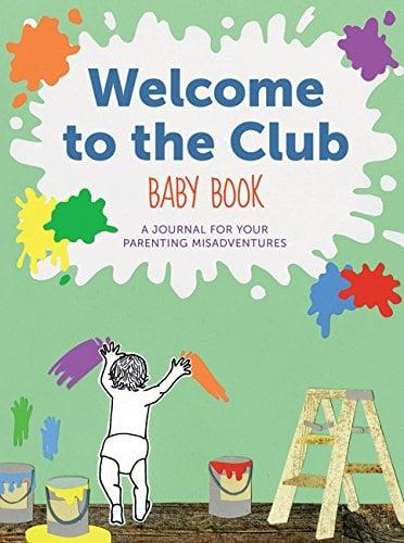 Welcome to the Club Baby Book - A Journal for Your Parenting Misadventures