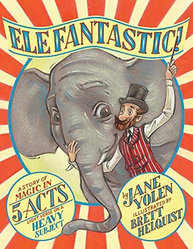 Elefantastic: A Story of Magic in 5 Acts: Light Verse on a Heavy Subject