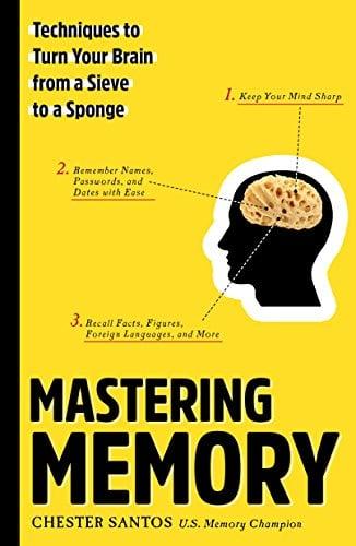 Mastering Memory: Techniques to Turn Your Brain From a Sieve to a Sponge
