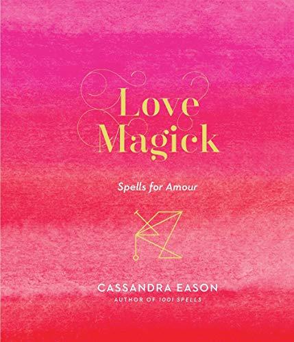 Love Magick: Spells for Amour