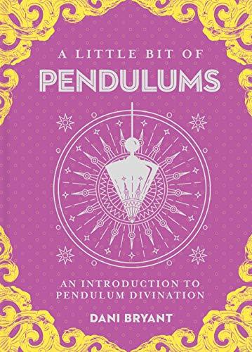 Pendulums: An Introduction to Pendulum Divination (A Little Bit of, Bk. 17)