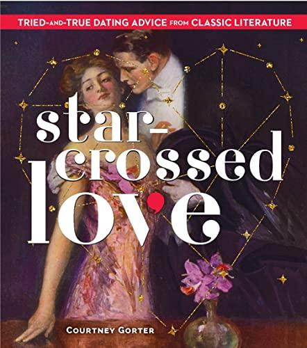 Star-Crossed Love: Tried-And-True Dating Advice From Classic Literature