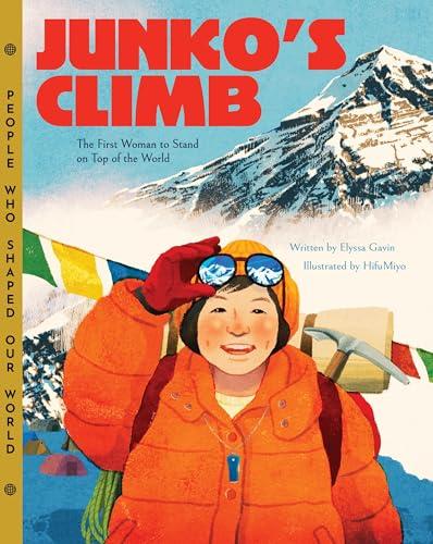Junko's Climb: The First Woman to Stand on Top of the World (People Who Shaped Our World, Bk. 9)