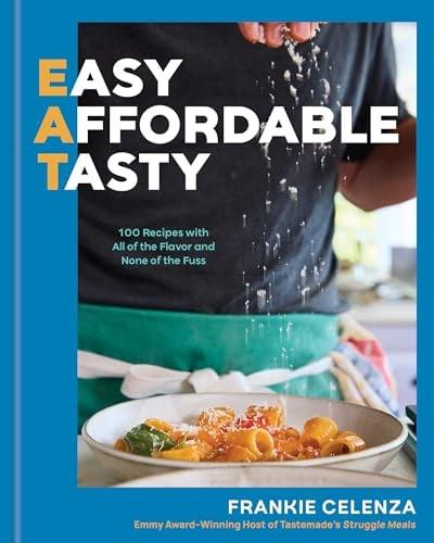 EAT: Easy, Affordable, Tasty: 100 Recipes With All of the Flavor and None of the Fuss