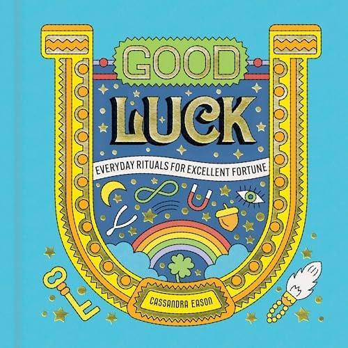 Good Luck: Everyday Rituals for Excellent Fortune