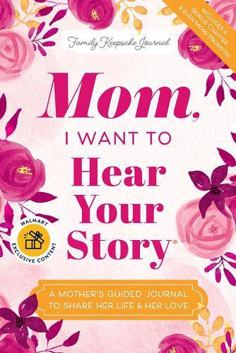 Mom, I Want to Hear Your Story: A Mother's Guided Journal to Share her Life & Her Love (Family Keepsake Journal) (Walmart Edition)