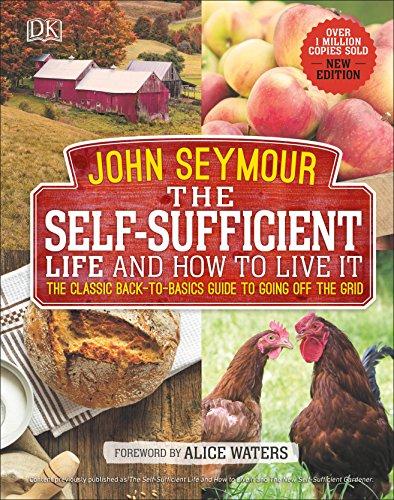 The Self-Sufficient Life and How to Live It: The Complete Back-to-Basics Guide to Going Off the Grid
