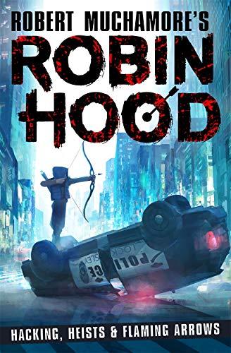 Hacking, Heists & Flaming Arrows (Robin Hood, Bk. 1)