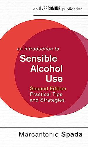 An Introduction to Sensible Alcohol Use: Practical Tips and Strategies (An Introduction to Coping Series, 2nd Edition)