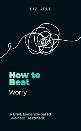 How to Beat Worry: A Brief, Evidence-Based Self-help Treatment