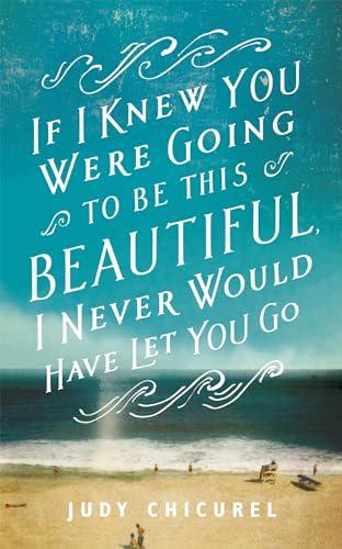 If I Knew You Were Going to Be This Beautiful, I Never Would Have Let You Go