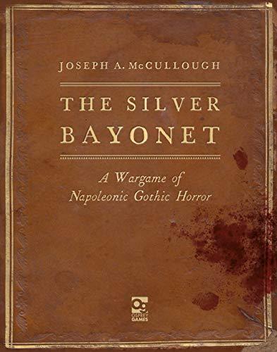 The Silver Bayonet: A Wargame of Napoleonic Gothic Horror (The Silver Bayonet, Bk. 1)
