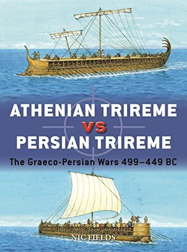 Athenian Trireme vs Persian Trireme: The Graeco-Persian Wars 499-449 BC (Duel, No. 122)