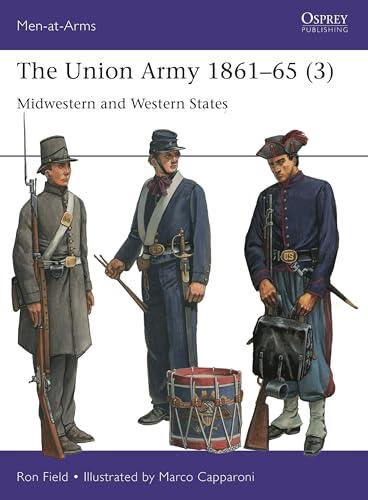 The Union Army 1861–65 (3): Midwestern and Western States (Men-At-Arms, No. 559)