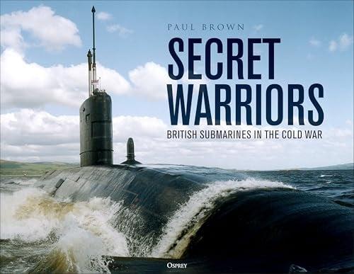 Secret Warriors: British Submarines in the Cold War