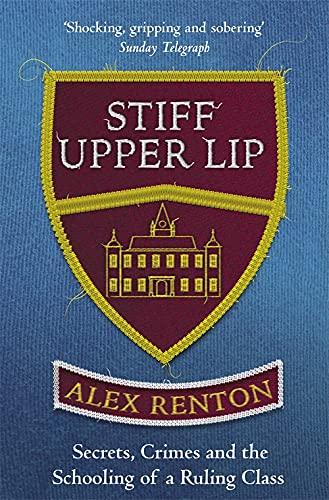 Stiff Upper Lip: Secrets, Crimes and the Schooling of a Ruling Class