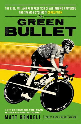 The Green Bullet: The Rise, Fall and Resurrection of Alejandro Valverde and Spanish Cycling's Corruption