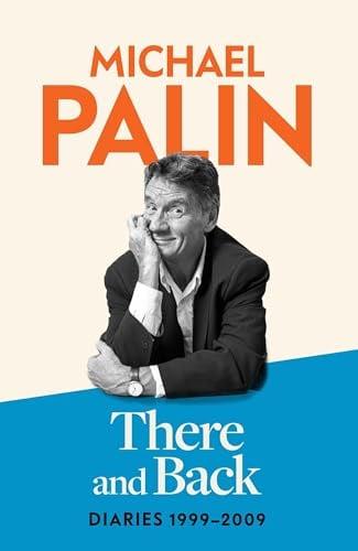 There and Back: Diaries 1999-2009 (Palin Diaries, Bk. 4)