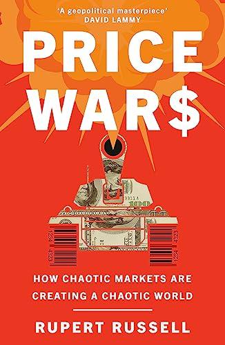 Price Wars: How Chaotic Markets Are Creating  a Chaotic World