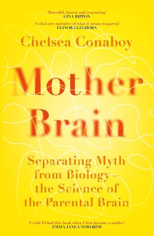 Mother Brain: Separating Myth From Biology - the Science of the Parental Brain