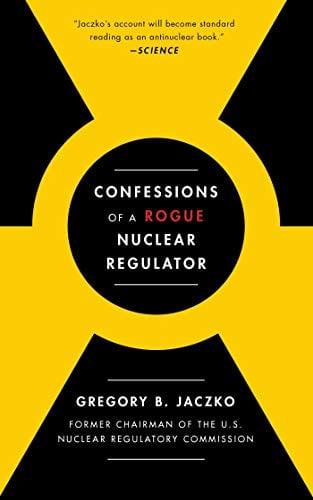Confessions of a Rogue Nuclear Regulator