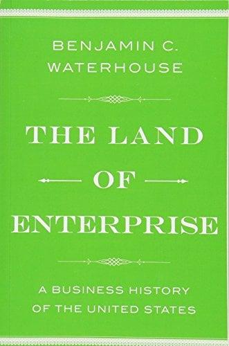 The Land of Enterprise: A Business History of the United States