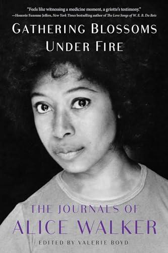 Gathering Blossoms Under Fire: The Journals of Alice Walker, 1965–2000
