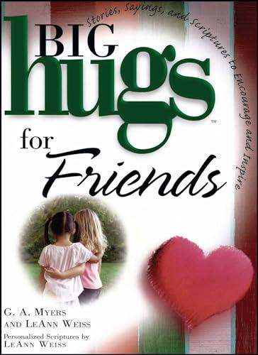 Big Hugs for Friends: Stories, Sayings, and Scriptures to Encourage And Inspire