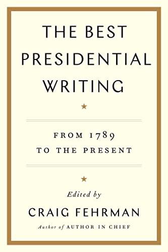 The Best Presidential Writing: From 1789 to the Present