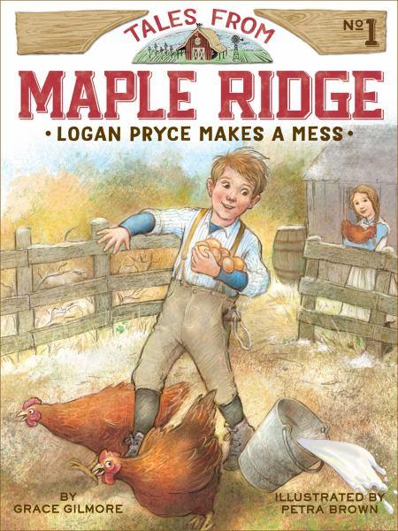 Logan Pryce Makes a Mess (Tales From Maple Ridge, Bk. 1)