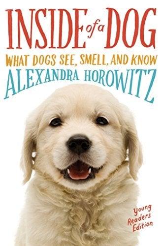 Inside of a Dog:  What Dogs See, Smell, and Know (Young Readers Edition)
