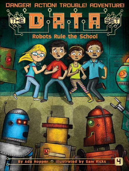 Robots Rule the School (The DATA Set, Bk. 4)